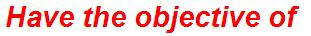 Have the objective of