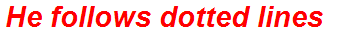 He follows dotted lines