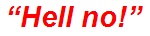 “Hell no!”