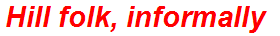 Hill folk, informally
