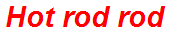 Hot rod rod