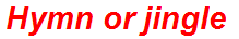Hymn or jingle