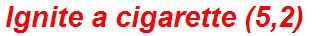 Ignite a cigarette (5,2)