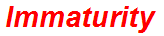 Immaturity