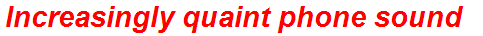 Increasingly quaint phone sound