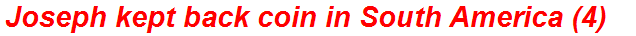 Joseph kept back coin in South America (4)