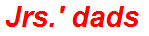 Jrs.' dads