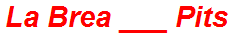 La Brea ___ Pits