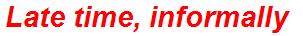 Late time, informally