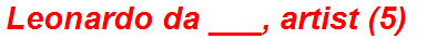 Leonardo da ___, artist (5)
