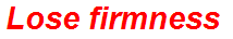 Lose firmness