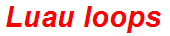 Luau loops