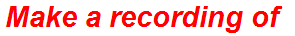 Make a recording of