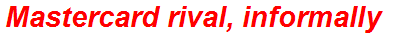 Mastercard rival, informally