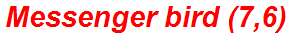 Messenger bird (7,6)
