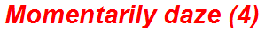 Momentarily daze (4)