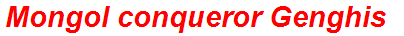 Mongol conqueror Genghis
