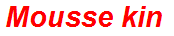 Mousse kin