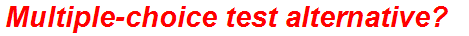 Multiple-choice test alternative?