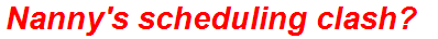 Nanny's scheduling clash?