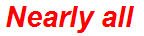 Nearly all