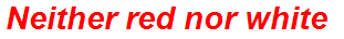 Neither red nor white