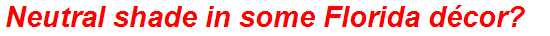 Neutral shade in some Florida décor?