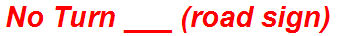 No Turn ___ (road sign)