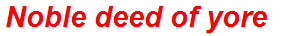 Noble deed of yore