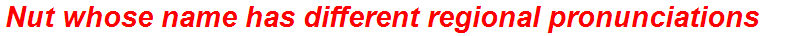 Nut whose name has different regional pronunciations