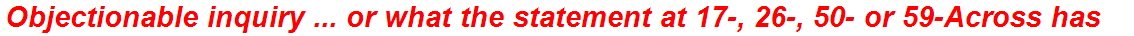 Objectionable inquiry ... or what the statement at 17-, 26-, 50- or 59-Across has
