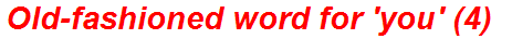 Old-fashioned word for 'you' (4)