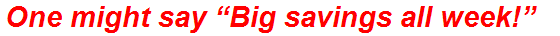 One might say “Big savings all week!”