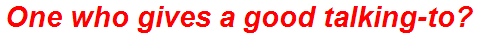 One who gives a good talking-to?