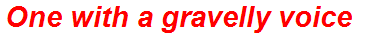 One with a gravelly voice