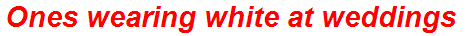 Ones wearing white at weddings