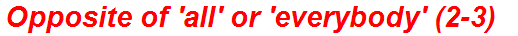 Opposite of 'all' or 'everybody' (2-3)