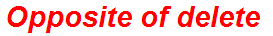 Opposite of delete