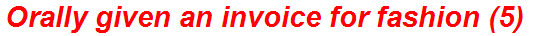 Orally given an invoice for fashion (5)
