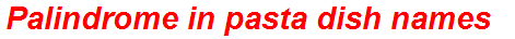 Palindrome in pasta dish names