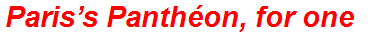 Paris’s Panthéon, for one