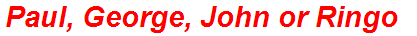 Paul, George, John or Ringo