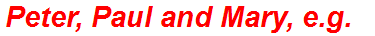 Peter, Paul and Mary, e.g.