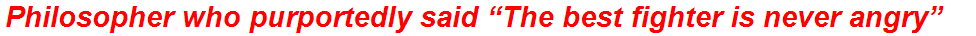 Philosopher who purportedly said “The best fighter is never angry”