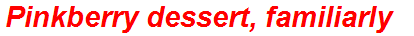 Pinkberry dessert, familiarly