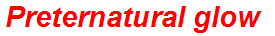 Preternatural glow