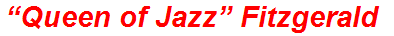 “Queen of Jazz” Fitzgerald