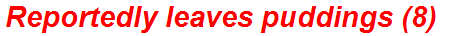 Reportedly leaves puddings (8)