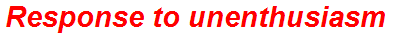 Response to unenthusiasm