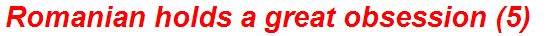 Romanian holds a great obsession (5)